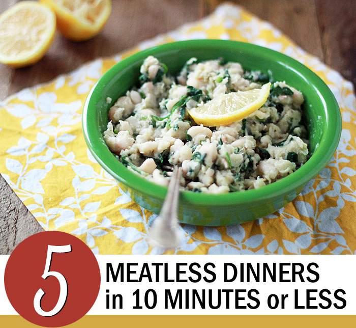 5 Meatless Dinners in Less than 10 Minutes