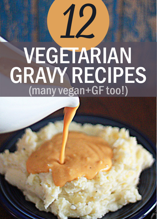 12 Vegetarian Gravy Recipes - many are vegan and/or gluten-free, too. Finally, one luxurious gravy for everyone at the table. 