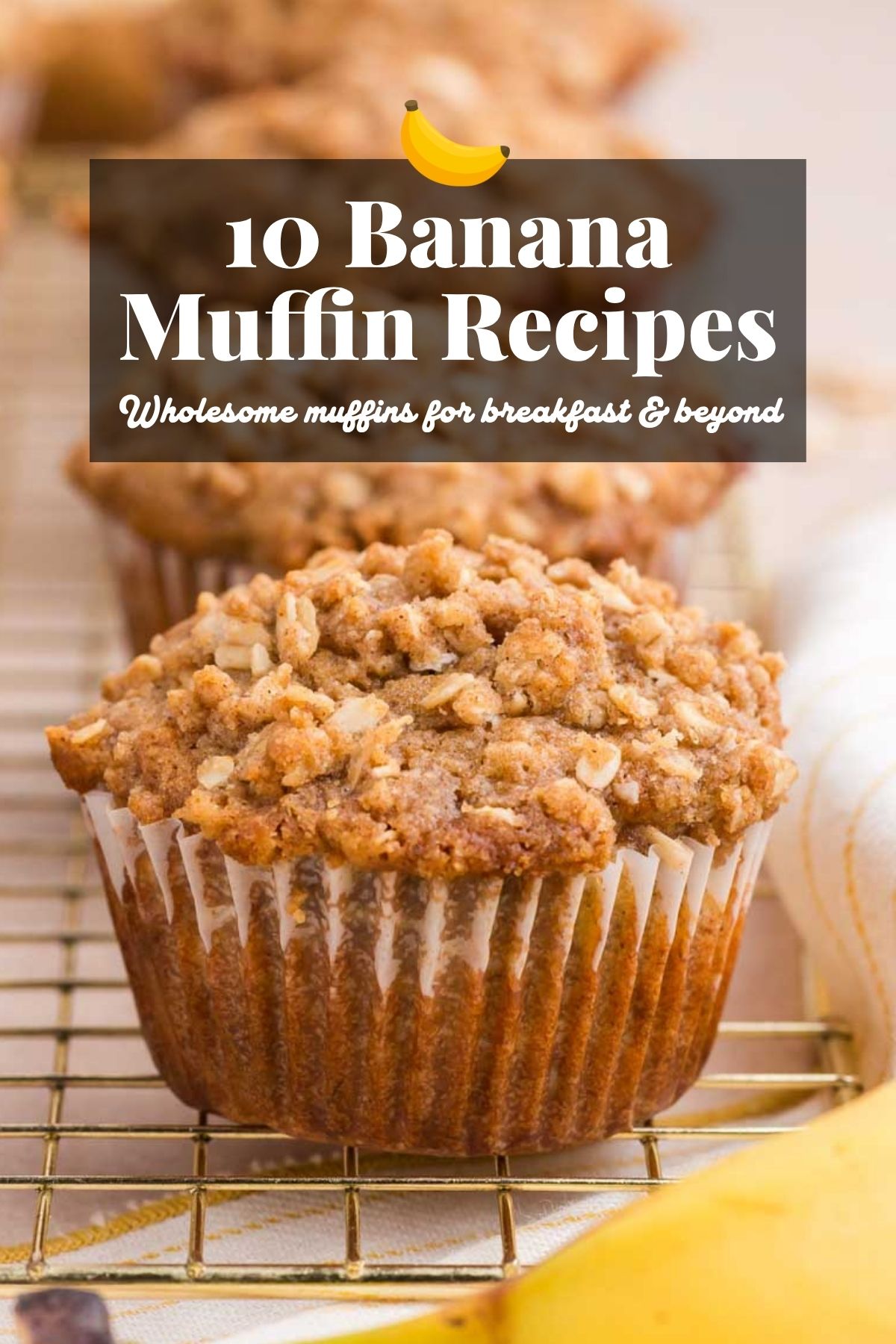 a close-up of a banana crumb muffin. the text reads, "10 banana muffin recipes - wholesome muffins for breakfast and beyond"